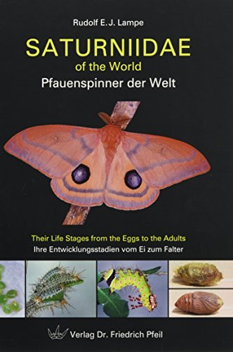 Saturniidae of the World Pfauenspinner der Welt: Their Life Stages from the Eggs to the Adults Ihre Entwicklungsstadien vom Ei zum Falter