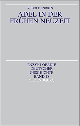 Adel in der Frühen Neuzeit (Enzyklopädie deutscher Geschichte, 18, Band 18) von Oldenbourg Wissensch.Vlg