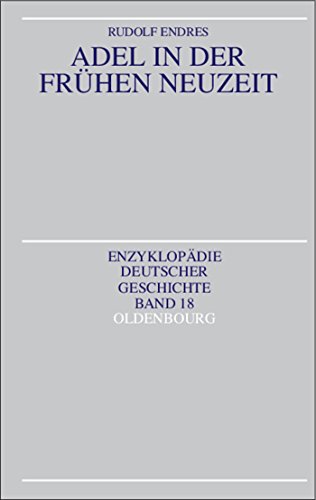 Adel in der Frühen Neuzeit (Enzyklopädie deutscher Geschichte, 18, Band 18)