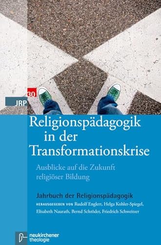Religionspädagogik in der Transformationskrise: Ausblicke auf die Zukunft religiöser Bildung (Jahrbuch der Religionspädagogik (JRP))