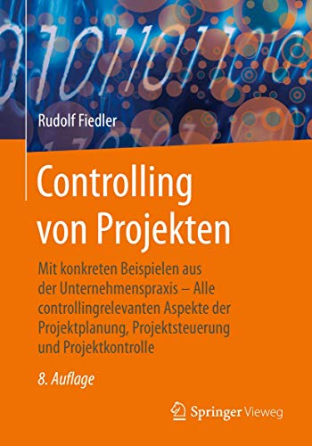 Controlling von Projekten: Mit konkreten Beispielen aus der Unternehmenspraxis – Alle controllingrelevanten Aspekte der Projektplanung, Projektsteuerung und Projektkontrolle