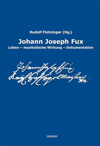 Johann Joseph Fux: Leben - musikalische Wirkung - Dokumentation von Leykam Verlag