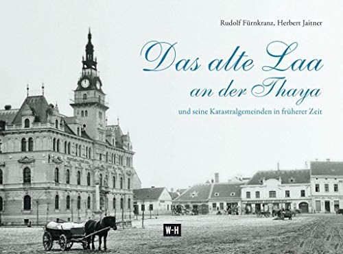 Das alte Laa an der Thaya: und seine Katastralgemeinden in früherer Zeit von Edition Winkler-Hermaden