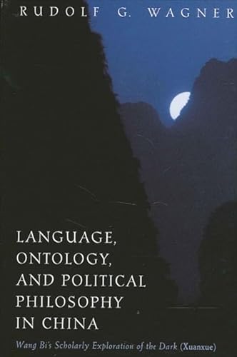 Language, Ontology, and Political Philosophy in China: Wang Bi's Scholarly Exploration of the Dark (Xuanxue) (Suny Series in Chinese Philosophy and Culture) von State University of New York Press