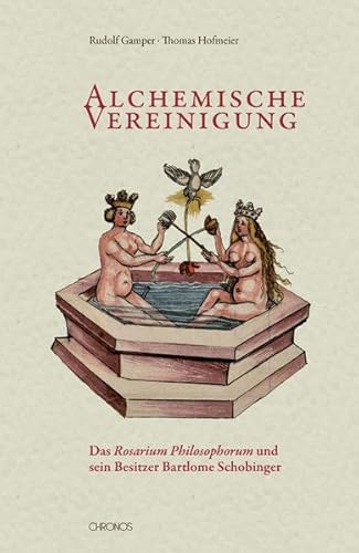 Alchemische Vereinigung: Das 'Rosarium Philosophorum' und sein Besitzer Bartlome Schobinger