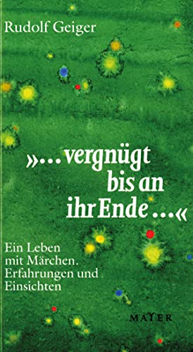 "... vergnügt bis an ihr Ende ...": Ein Leben mit Märchen – Erfahrungen und Einsichten von Mayer, Johannes Verlag