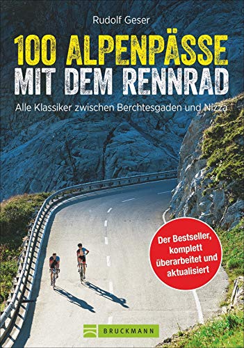 100 Alpenpässe mit dem Rennrad: dieser Rennradführer versammelt die besten Alpenpässe. Mit vielen Tipps für den Alpencross mit dem Rennrad.: Alle Klassiker zwischen Berchtesgaden und Nizza