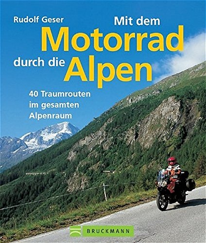Mit dem Motorrad durch die Alpen: 40 Traumrouten im gesamten Alpenraum von GeraNova-Verlag