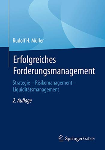 Erfolgreiches Forderungsmanagement: Strategie – Risikomanagement – Liquiditätsmanagement von Springer