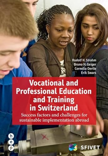 Vocational and Professional Education and Training in Switzerland: Success factors and challenges for sustainable implementation abroad von hep verlag