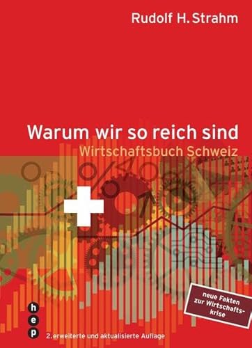 Warum wir so reich sind: Wirtschaftsbuch Schweiz von hep verlag