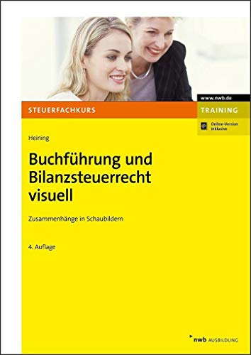 Buchführung und Bilanzsteuerrecht visuell: Zusammenhänge in Schaubildern. (NWB-Steuerfachkurs - Trainingsprogramm)