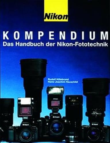 Nikon Kompendium: Das Handbuch der Nikon-Fototechnik