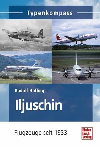 Iljuschin: Flugzeuge seit 1933 (Typenkompass) von Motorbuch Verlag