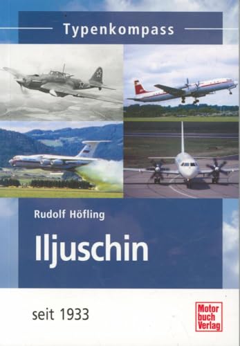 Iljuschin: Flugzeuge seit 1933 (Typenkompass) von Motorbuch Verlag