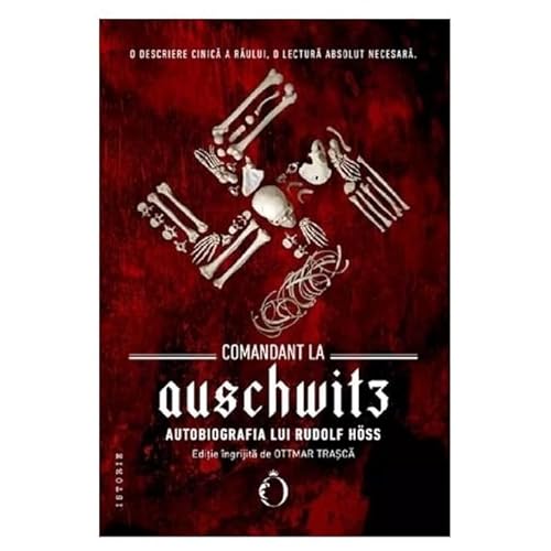 Comandant La Auschwitz. Autobiografia Lui Rudolf Hoss