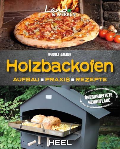 Holzbackofen - Aufbau, Praxis und Rezepte: Land & Werken - Die Reihe für Nachhaltigkeit und Selbstversorgung von Heel Verlag GmbH