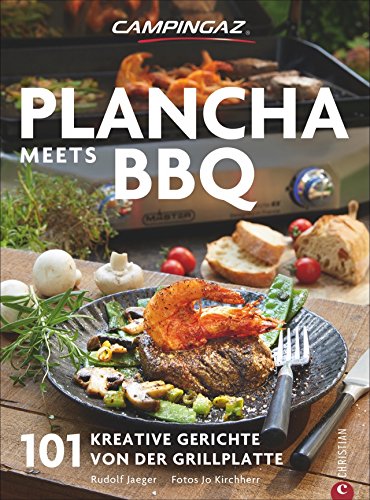 Campingaz Plancha meets BBQ: Das große Plancha-Grillkochbuch 101 kreative Gerichte von der Grillplatte von Campingaz