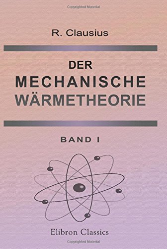 Der Mechanische Wärmetheorie: Dritte umgearbeitete und vervollständigte auflage. Band 1