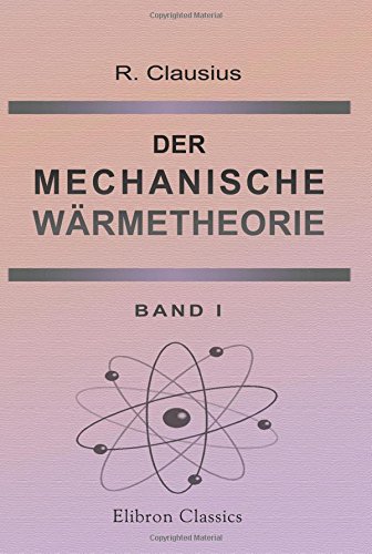 Der Mechanische Wärmetheorie: Dritte umgearbeitete und vervollständigte auflage. Band 1 Der Mechanische Wärmetheorie: Dritte umgearbeitete und vervollständigte auflage. Band 1