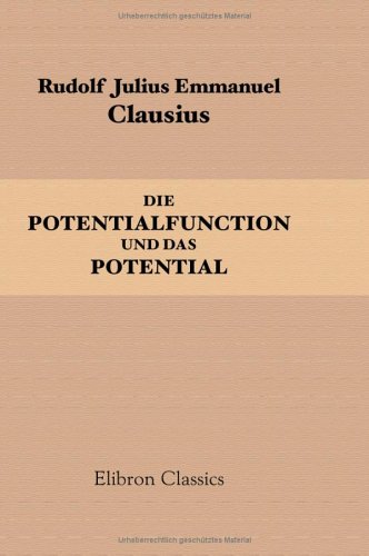 Die Potentialfunction und das Potential: Ein Beitrag zur mathematischen Physik