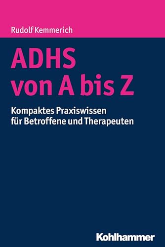 ADHS von A bis Z: Kompaktes Praxiswissen für Betroffene und Therapeuten ADHS von A bis Z: Kompaktes Praxiswissen für Betroffene und Therapeuten von Kohlhammer