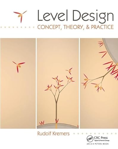 Level Design: Concept, Theory, and Practice von CRC Press