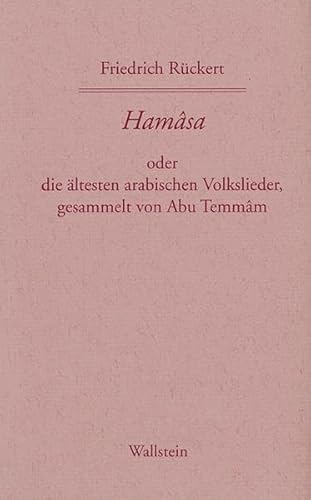 Friedrich Rückerts Werke. Historisch-kritische Ausgabe. Schweinfurter Edition: Hamasa oder die ältesten arabischen Volkslieder. Werke der Jahre ... der Jahre 1846-1847. Zweiter und Dritter Band Friedrich Rückerts Werke. Historisch-kritische Ausgabe. Schweinfurter Edition: Hamasa oder die ältesten arabischen Volkslieder. Werke der Jahre ... der Jahre 1846-1847. Zweiter und Dritter Band