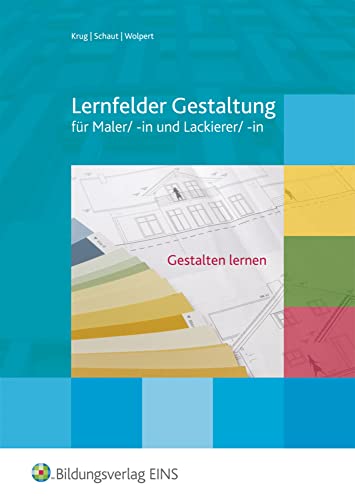 Lernfelder Gestaltung - Gestaltung lernen: für Maler/-innen und Lackierer/-innen Schülerband (Lernfelder Gestaltung, gestalten lernen: für Maler/-innen und Lackierer/-innen) von Bildungsverlag EINS GmbH