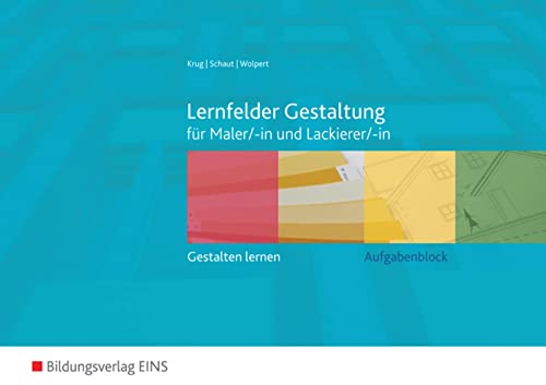 Lernfelder Gestaltung: gestalten lernen für Maler/-innen und Lackierer/-innen Aufgabenblock