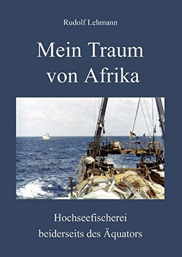 Mein Traum von Afrika: Hochseefischerei beiderseits des Äquators (Schreibwerkstatt) von BS-Verlag-Rostock