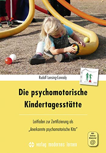 Die psychomotorische Kindertagesstätte: Leitfaden zur Zertifizierung als "Anerkannte psychomotorische Kita" von Modernes Lernen Borgmann