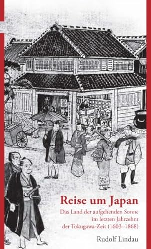 Reise um Japan: Das Land der aufgehenden Sonne im letzten Jahrzehnt der Tokugawa-Zeit (1603-1868) von cass verlag