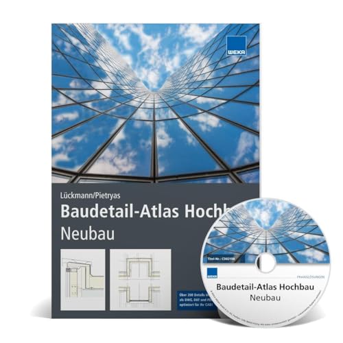 Baudetail-Atlas Hochbau - Neubau. Neuauflage 2021: Der bewährte Klassiker zur Baukonstruktion! Über 200 Details als DWG, DXF und PDF auf CD von WEKA MEDIA GmbH & Co. KG