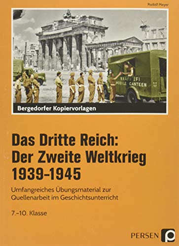 Das Dritte Reich: Der Zweite Weltkrieg 1939-1945: Umfangreiches Übungsmaterial zur Quellenarbeit im Geschichtsunterricht (7. bis 10. Klasse)