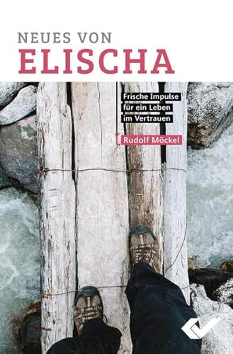 Neues von Elischa: Frische Impulse für ein Leben im Vertrauen