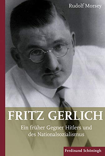 Fritz Gerlich (1883-1934): Ein früher Gegner Hitlers und des Nationalsozialismus von Schöningh Paderborn