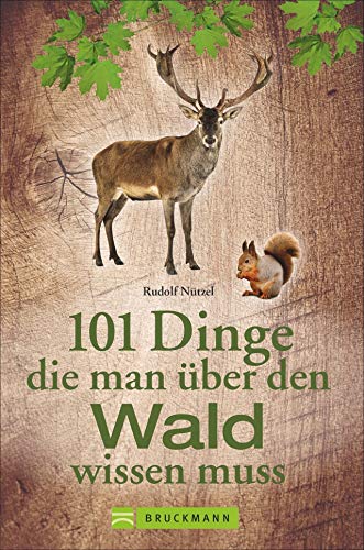 101 Dinge, die man über den Wald wissen muss. Praktisches Wissen mit zahlreichen Infos zu Pflanzen und Tieren. Charmantes Geschenkbuch für Waldfreunde. von Bruckmann