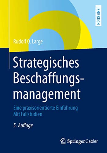 Strategisches Beschaffungsmanagement: Eine praxisorientierte Einführung Mit Fallstudien von Springer