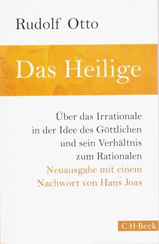 Das Heilige: Über das Irrationale in der Idee des Göttlichen und sein Verhältnis zum Rationalen (Beck Paperback) Das Heilige: Über das Irrationale in der Idee des Göttlichen und sein Verhältnis zum Rationalen (Beck Paperback)
