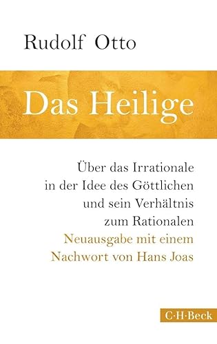 Das Heilige: Über das Irrationale in der Idee des Göttlichen und sein Verhältnis zum Rationalen (Beck Paperback)