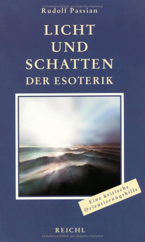 Licht und Schatten der Esoterik: Die Spreu vom Weizen trennen: Eine objektiv-kritische Lebens- und Orientierungshilfe