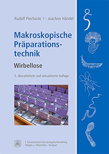 Makroskopische Präparationstechnik: Wirbellose. Leitfaden für das Sammeln, Präparieren und Konservieren Makroskopische Präparationstechnik: Wirbellose. Leitfaden für das Sammeln, Präparieren und Konservieren von Schweizerbart Sche Vlgsb.
