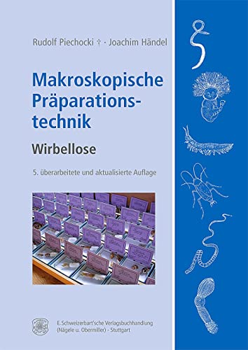 Makroskopische Präparationstechnik: Wirbellose. Leitfaden für das Sammeln, Präparieren und Konservieren von Schweizerbart Sche Vlgsb.