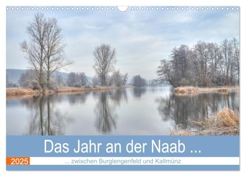 Das Jahr an der Naab zwischen Burglengenfeld und Kallmünz (Wandkalender 2025 DIN A3 quer), CALVENDO Monatskalender von CALVENDO