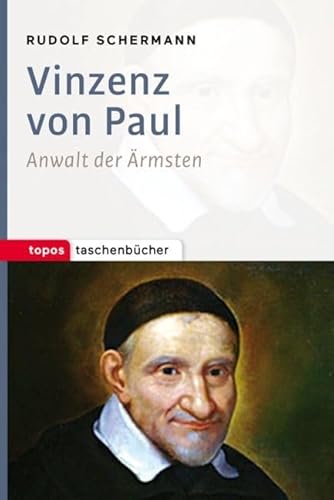 Vinzenz von Paul: Anwalt der Ärmsten (Topos Taschenbücher) von Topos plus