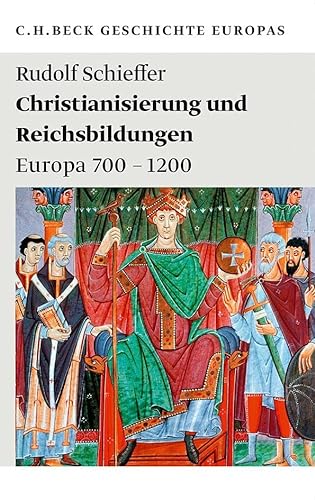 Christianisierung und Reichsbildungen: Europa 700 - 1200 (Beck'sche Reihe)