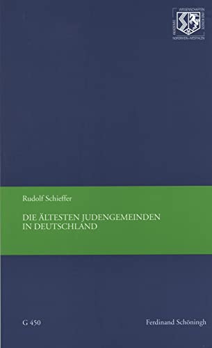 Die ältesten Judengemeinden in Deutschland. (Nordrhein-Westfälische Akademie der Wissenschaften und der Künste - Vorträge: Geisteswissenschaften)