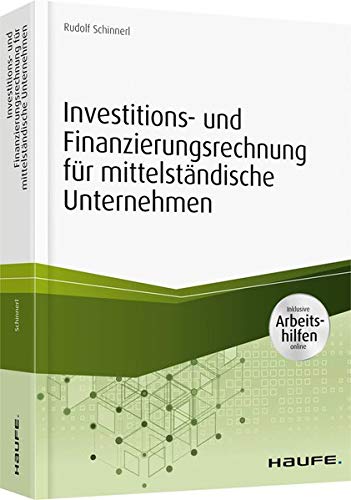 Investitions- und Finanzierungsrechnung für mittelständische Unternehmen - inkl. Arbeitshilfen online (Haufe Fachbuch) von Haufe-Lexware