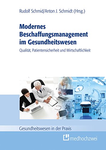 Modernes Beschaffungsmanagement im Gesundheitswesen - Qualität, Patientensicherheit und Wirtschaftlichkeit (Gesundheitswesen in der Praxis)